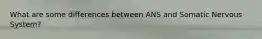What are some differences between ANS and Somatic Nervous System?