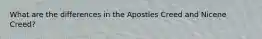 What are the differences in the Apostles Creed and Nicene Creed?