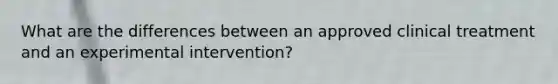 What are the differences between an approved clinical treatment and an experimental intervention?