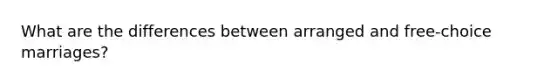 What are the differences between arranged and free-choice marriages?