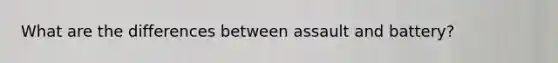 What are the differences between assault and battery?