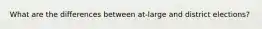 What are the differences between at-large and district elections?