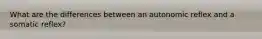 What are the differences between an autonomic reflex and a somatic reflex?