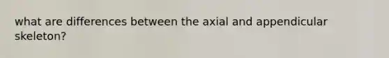 what are differences between the axial and appendicular skeleton?