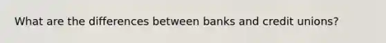 What are the differences between banks and credit unions?