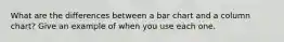 What are the differences between a bar chart and a column chart? Give an example of when you use each one.