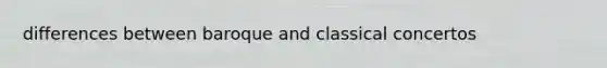 differences between baroque and classical concertos