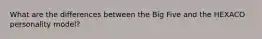 What are the differences between the Big Five and the HEXACO personality model?