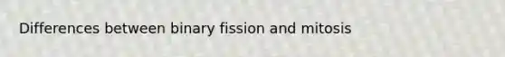 Differences between binary fission and mitosis