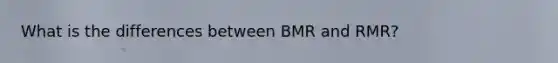 What is the differences between BMR and RMR?