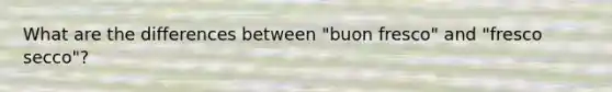 What are the differences between "buon fresco" and "fresco secco"?