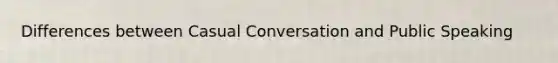 Differences between Casual Conversation and Public Speaking