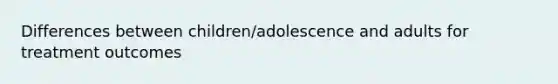 Differences between children/adolescence and adults for treatment outcomes