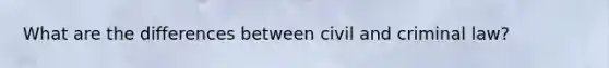 What are the differences between civil and criminal law?