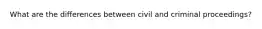 What are the differences between civil and criminal proceedings?