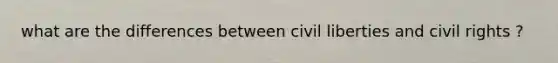 what are the differences between civil liberties and civil rights ?