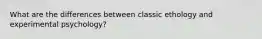 What are the differences between classic ethology and experimental psychology?