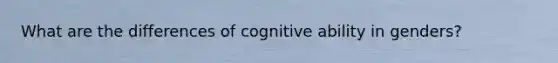 What are the differences of cognitive ability in genders?