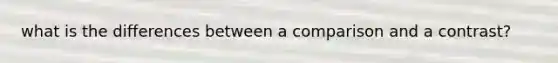 what is the differences between a comparison and a contrast?