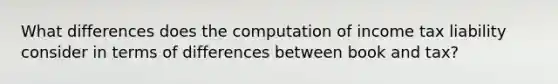 What differences does the computation of income tax liability consider in terms of differences between book and tax?