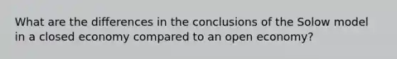 What are the differences in the conclusions of the Solow model in a closed economy compared to an open economy?