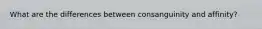 What are the differences between consanguinity and affinity?