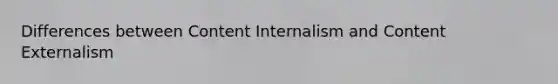 Differences between Content Internalism and Content Externalism