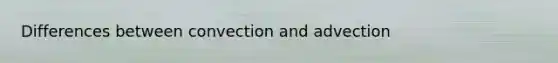 Differences between convection and advection