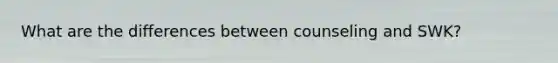 What are the differences between counseling and SWK?