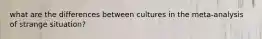 what are the differences between cultures in the meta-analysis of strange situation?