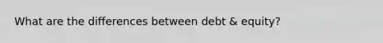 What are the differences between debt & equity?