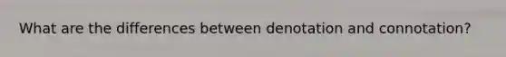 What are the differences between denotation and connotation?