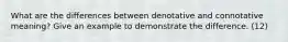 What are the differences between denotative and connotative meaning? Give an example to demonstrate the difference. (12)