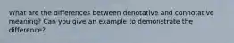 What are the differences between denotative and connotative meaning? Can you give an example to demonstrate the difference?