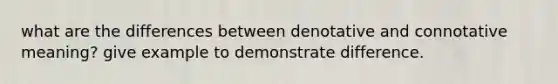 what are the differences between denotative and connotative meaning? give example to demonstrate difference.