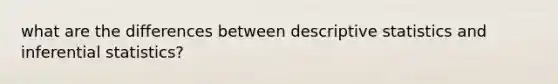 what are the differences between <a href='https://www.questionai.com/knowledge/kRTZ1WGkcp-descriptive-statistics' class='anchor-knowledge'>descriptive statistics</a> and <a href='https://www.questionai.com/knowledge/k2VaKZmkPW-inferential-statistics' class='anchor-knowledge'>inferential statistics</a>?