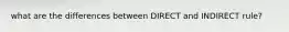 what are the differences between DIRECT and INDIRECT rule?