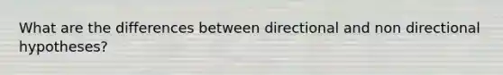 What are the differences between directional and non directional hypotheses?