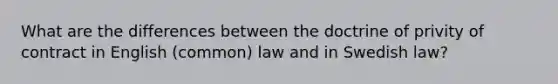 What are the differences between the doctrine of privity of contract in English (common) law and in Swedish law?