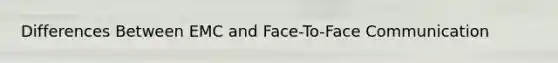 Differences Between EMC and Face-To-Face Communication