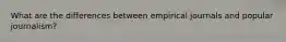 What are the differences between empirical journals and popular journalism?