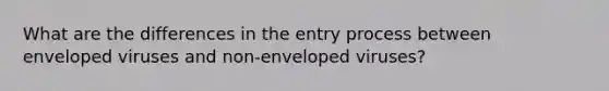 What are the differences in the entry process between enveloped viruses and non-enveloped viruses?