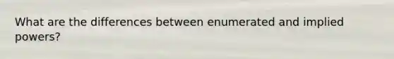 What are the differences between enumerated and implied powers?