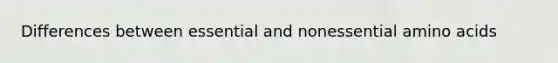 Differences between essential and nonessential amino acids