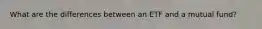 What are the differences between an ETF and a mutual fund?