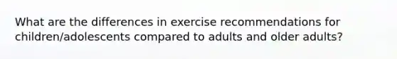 What are the differences in exercise recommendations for children/adolescents compared to adults and older adults?