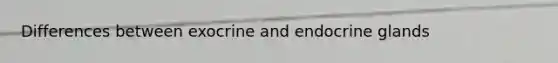 Differences between exocrine and endocrine glands
