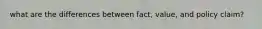 what are the differences between fact, value, and policy claim?