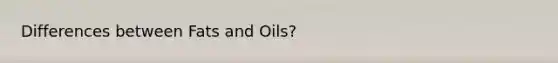 Differences between <a href='https://www.questionai.com/knowledge/kFtRJhfkoe-fats-and-oils' class='anchor-knowledge'>fats and oils</a>?