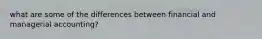 what are some of the differences between financial and managerial accounting?